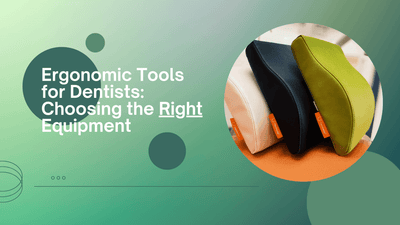 Ergonomic Tools for Dentists: Choosing the Right Equipment